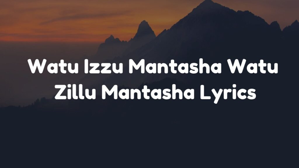 Watu Izzu Mantasha Watu Zillu Mantasha Lyrics